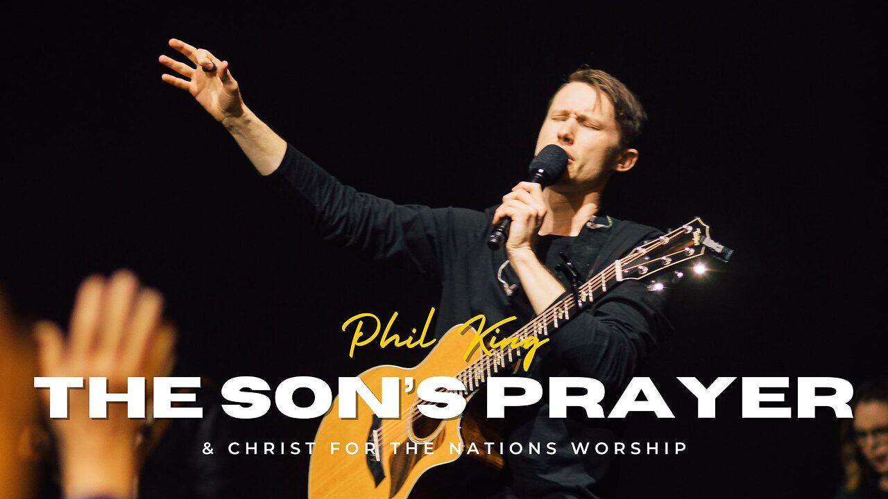 The Sons Prayer - Phil King & Christ For The Nations Worship