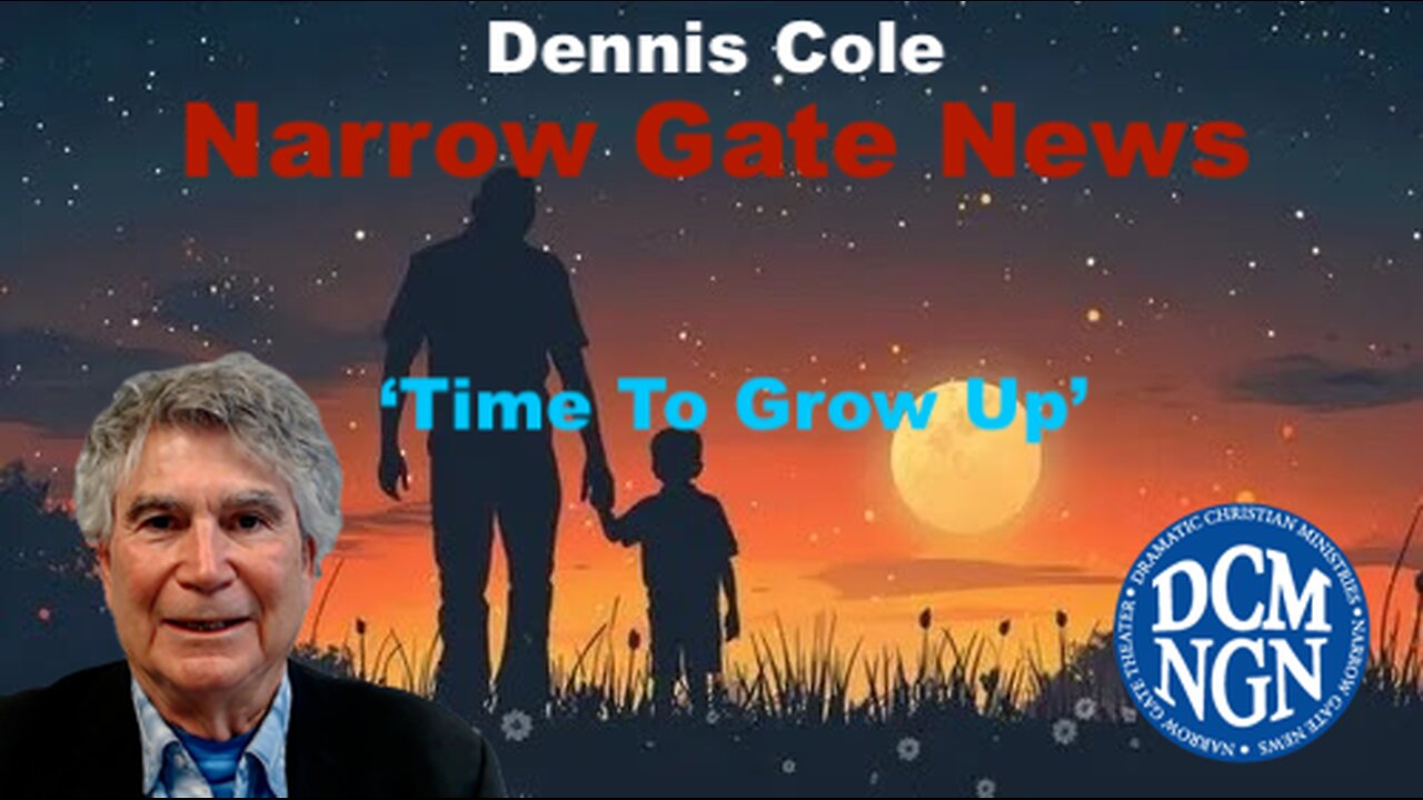 Time To Grow Up - Dennis Cole, Narrow Gate News