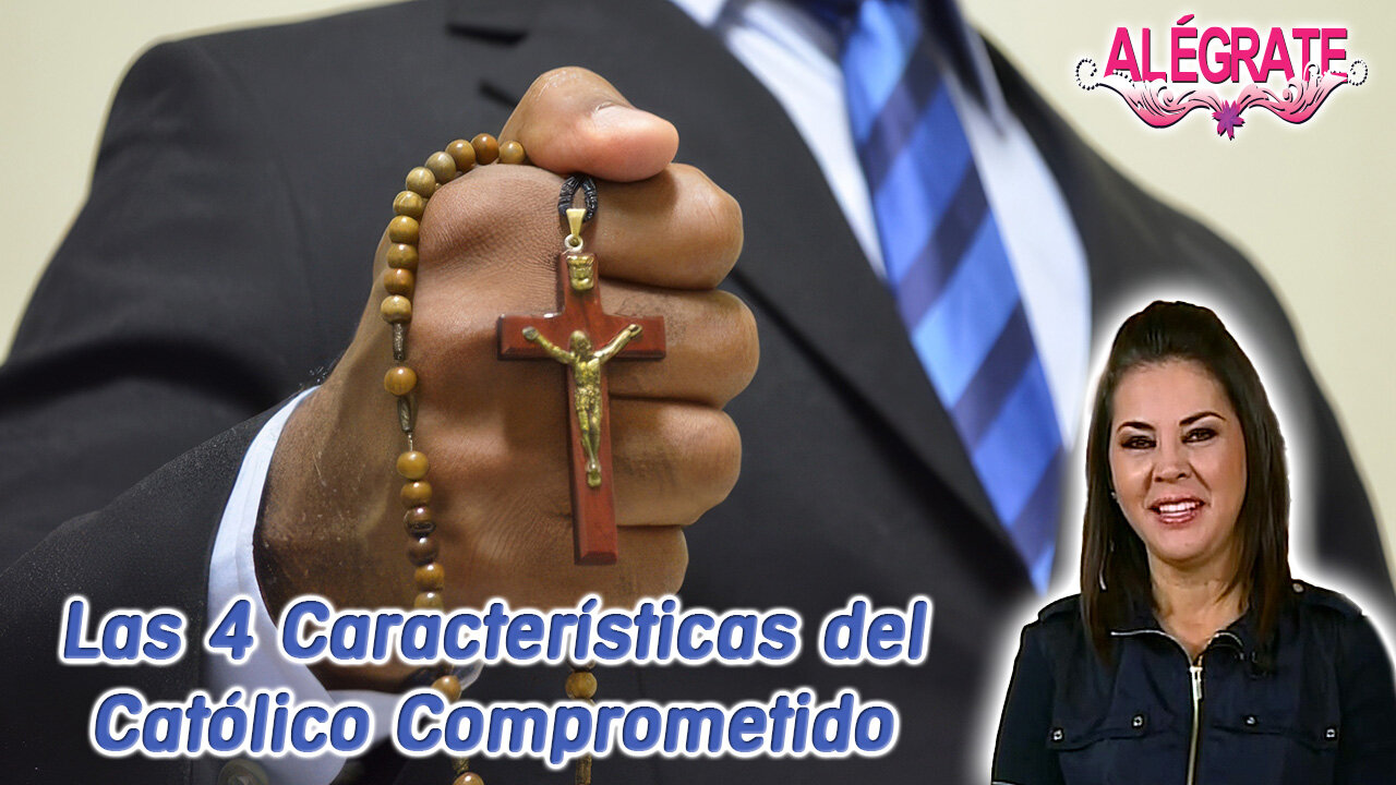 Las 4 CaracterÃsticas del Católico Comprometido - Alégrate