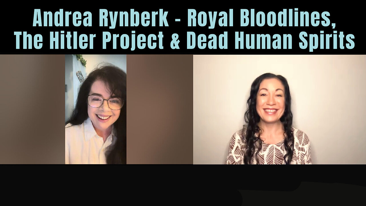 Andrea Rynberk - Royal Bloodlines, The Hitler Project and Dead Human Spirits