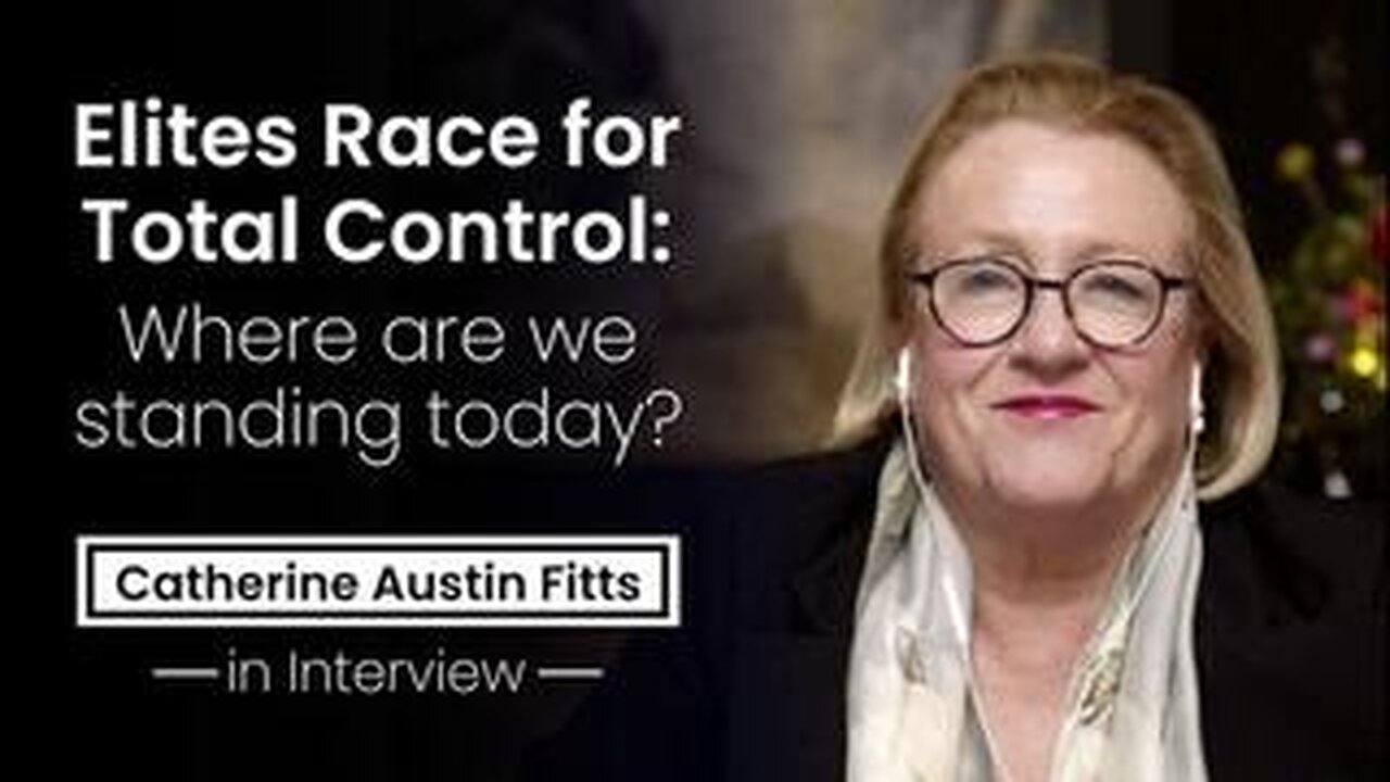 Catherine Austin Fitts - Elites Race for Total Control: Where are we standing today?