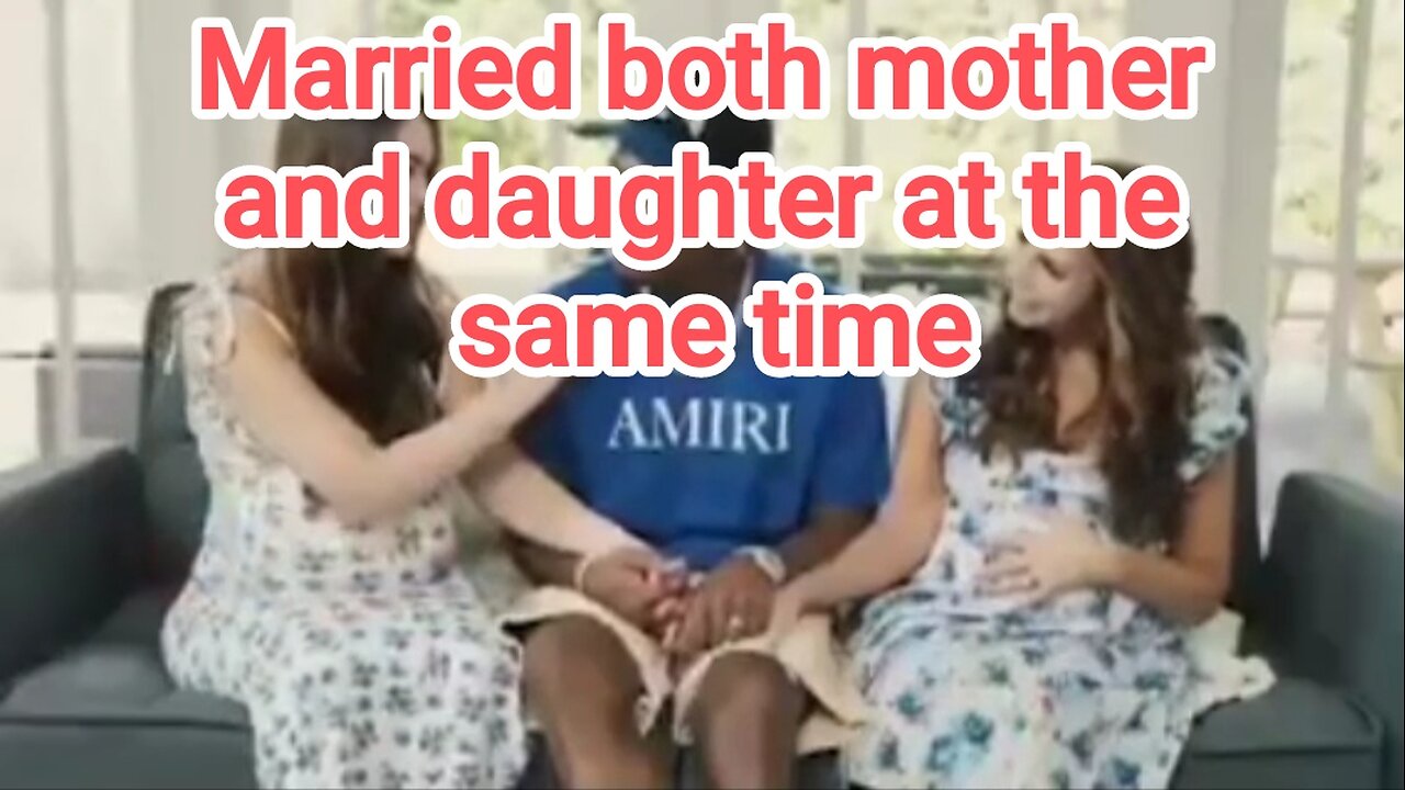 Married both mother and daughter at the same time😐😐