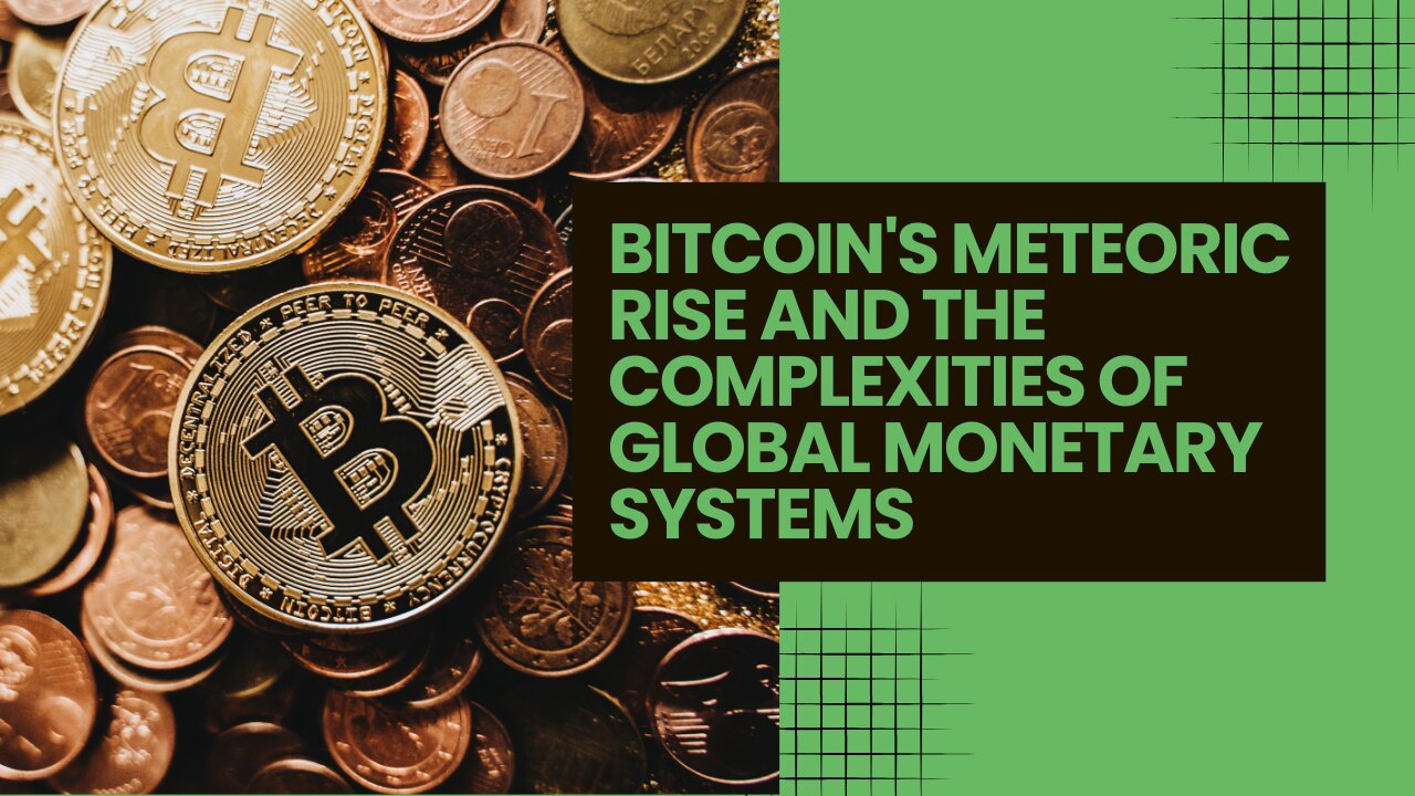 Bitcoins Meteoric Rise and the Complexities of Global Monetary Systems