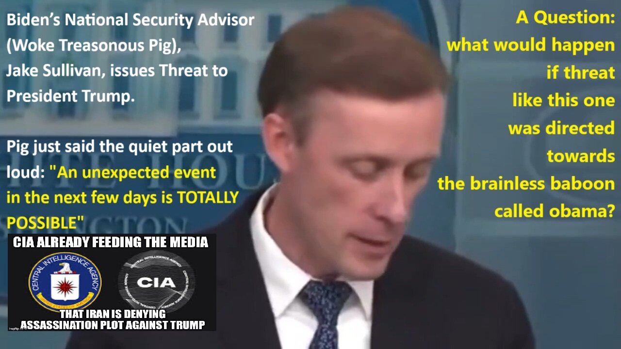 Biden’s National Security Advisor (Woke Treasonous Pig), Jake Sullivan, issues Threat to President Trump. Pig just said the quiet part out loud: An unexpected event in the next few days is TOTALLY POSSIBLE
