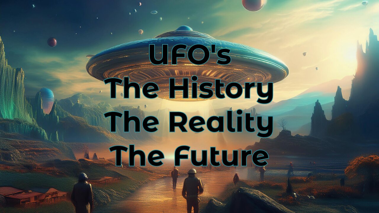 UFOs The History, The Reality, The Future