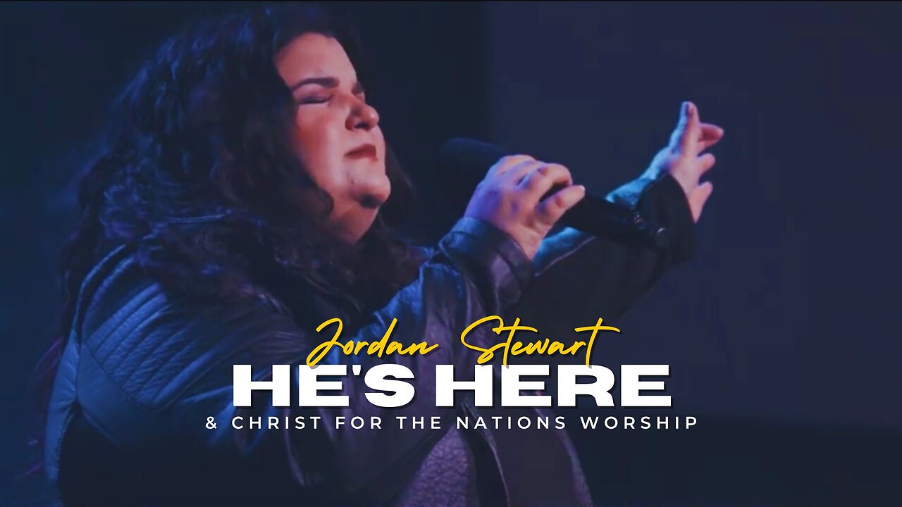 Hes Here - Jordan Stewart & Christ For The Nations Worship