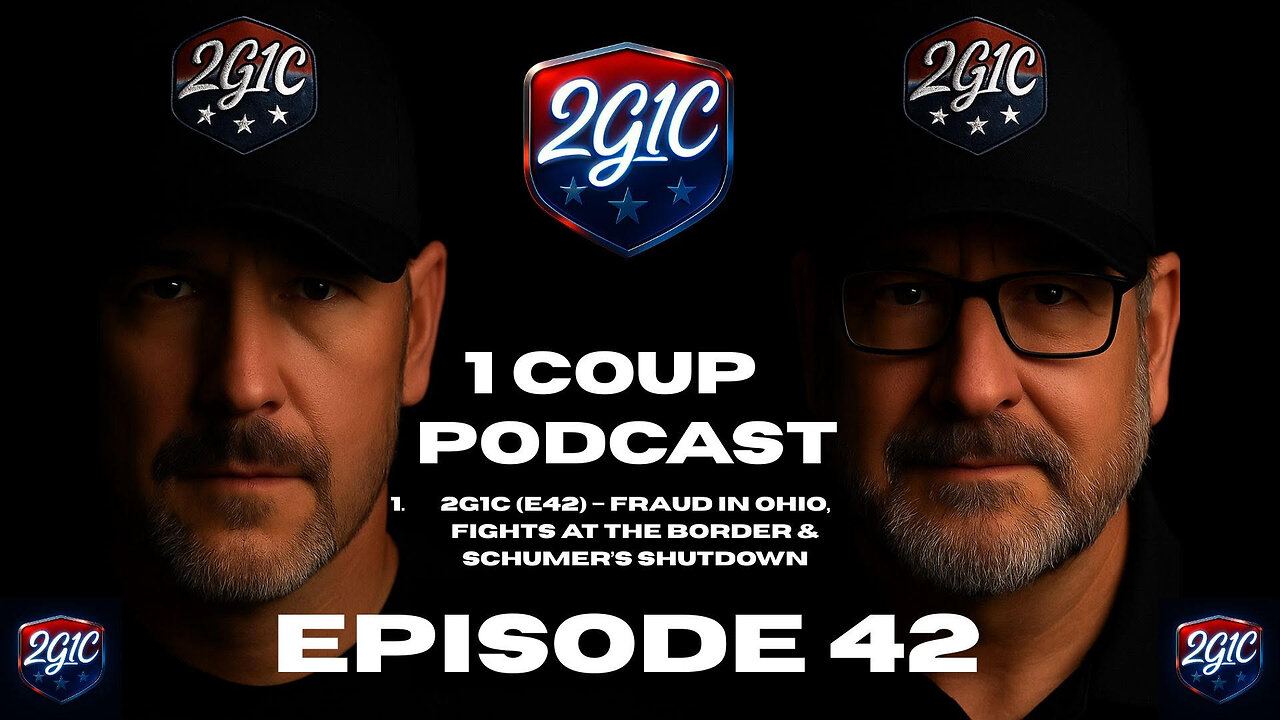 2G1C (E42) – Fraud in Ohio, Fights at the Border & Schumer’s Shutdown
