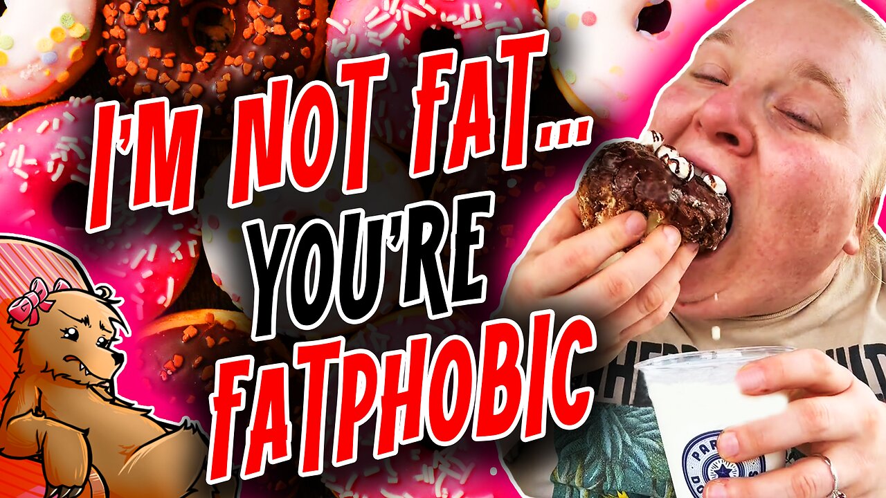 IM NOT FAT... YOURE FATPHOBIC!!!