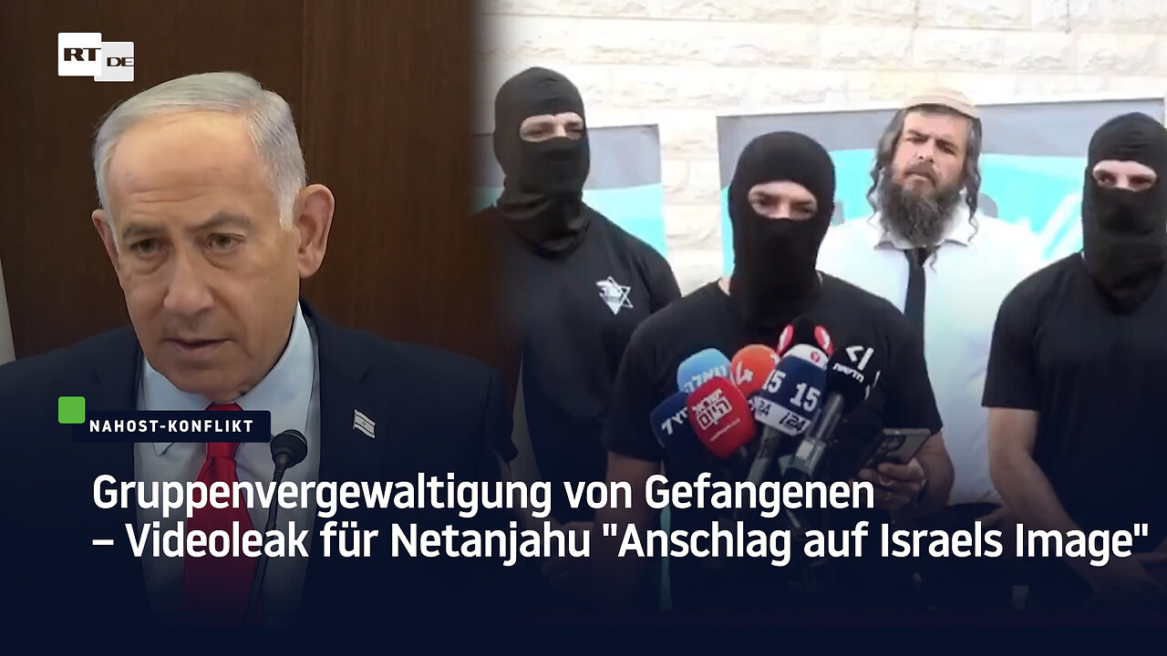 Gruppenvergewaltigung von Gefangenen – Videoleak für Netanjahu Anschlag auf Israels Image