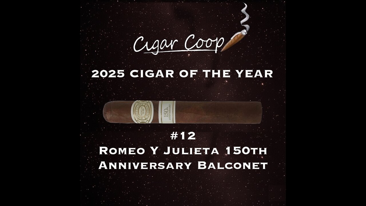 cigarettes coop 2025 Cigar of the Year Countdown (Coop's List): #12: Romeo Y Julieta 150th  Anniversary Balconet