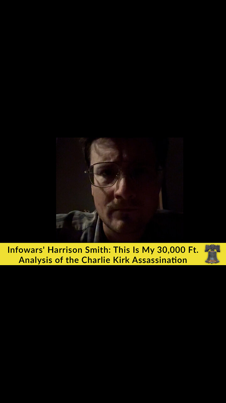 Infowars Harrison Smith: This Is My 30,000 Ft. Analysis of the Charlie Kirk Assassination