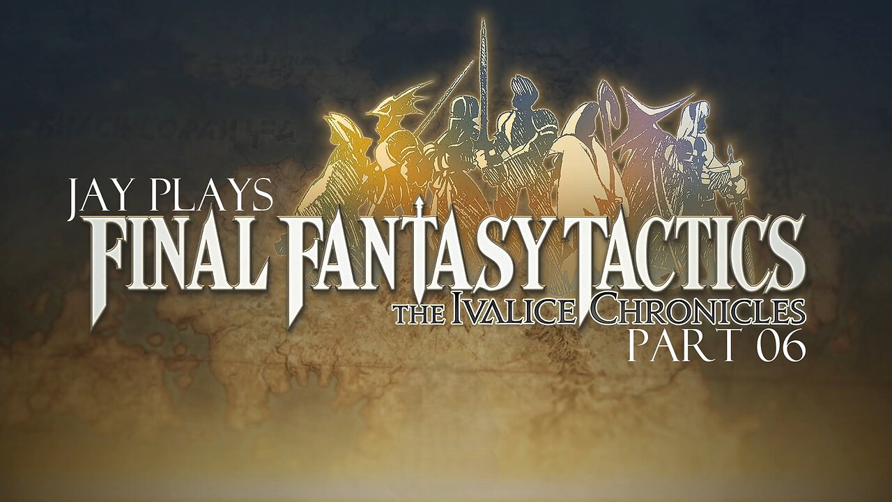 Jay plays Final Fantasy Tactics: The Ivalice Chronicles part 06