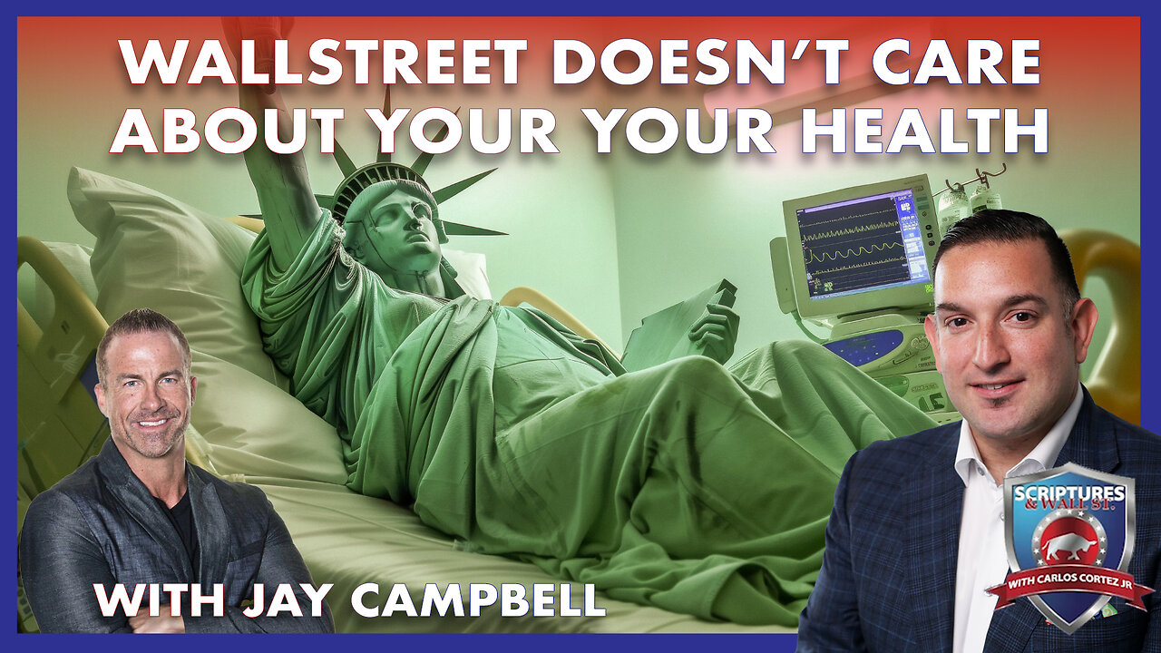 SCRIPTURES AND WALL STREET - WALLSTREET DOESN’T CARE ABOUT YOUR YOUR HEALTH - WITH JAY CAMPBELL
