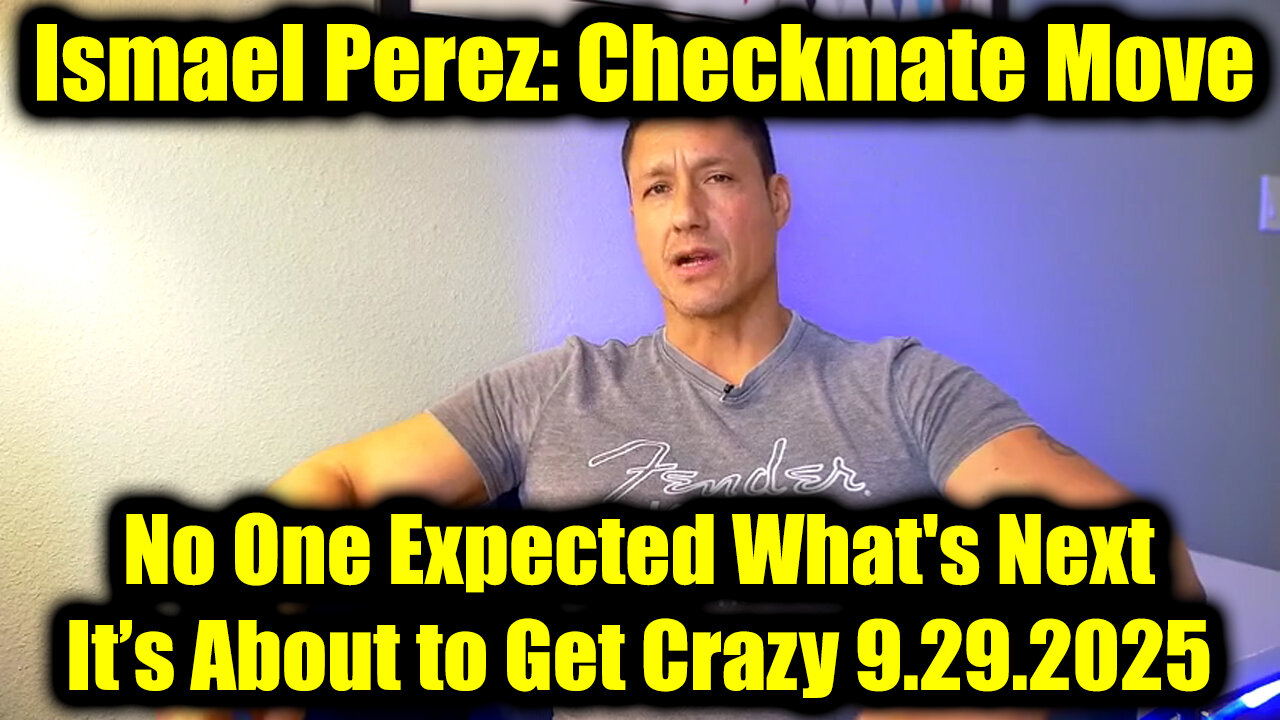 Ismael Perez Checkmate Move 9.29.25 - No One Expected Whats Next, It’s About to Get Crazy