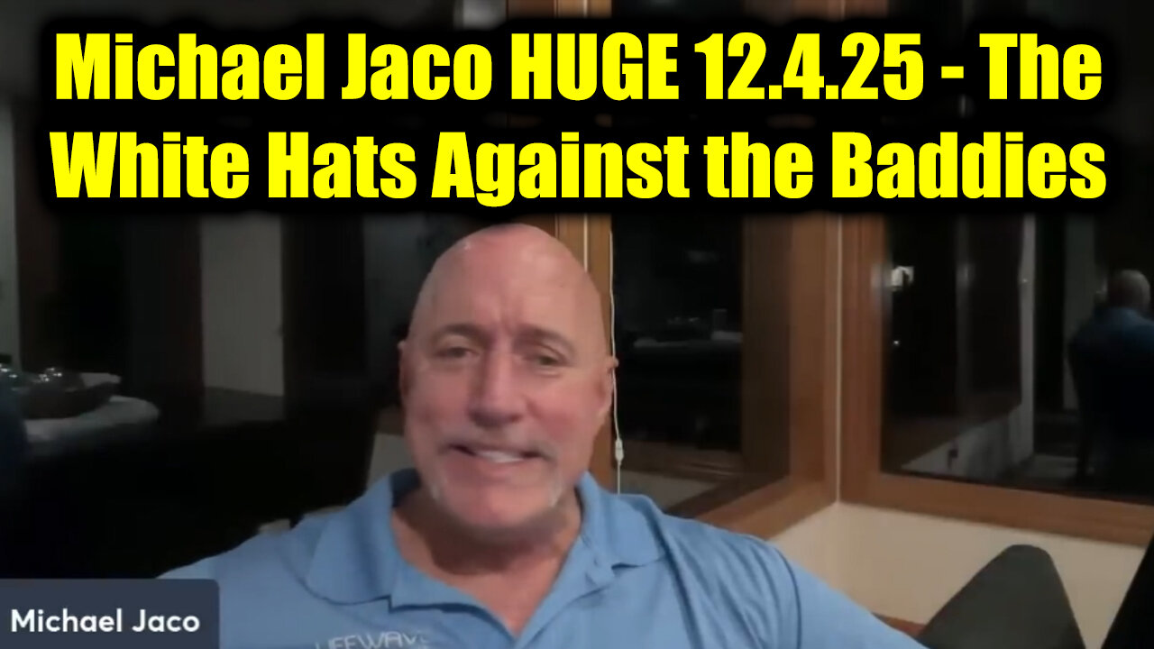 Michael Jaco HUGE 12.4.25 - The White Hats Against the Baddies