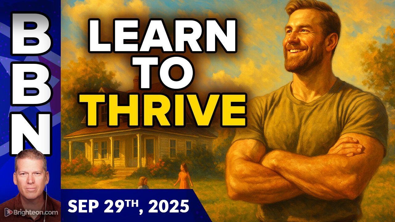BBN, Sep 29, 2025 - How to THRIVE no matter what they throw at us