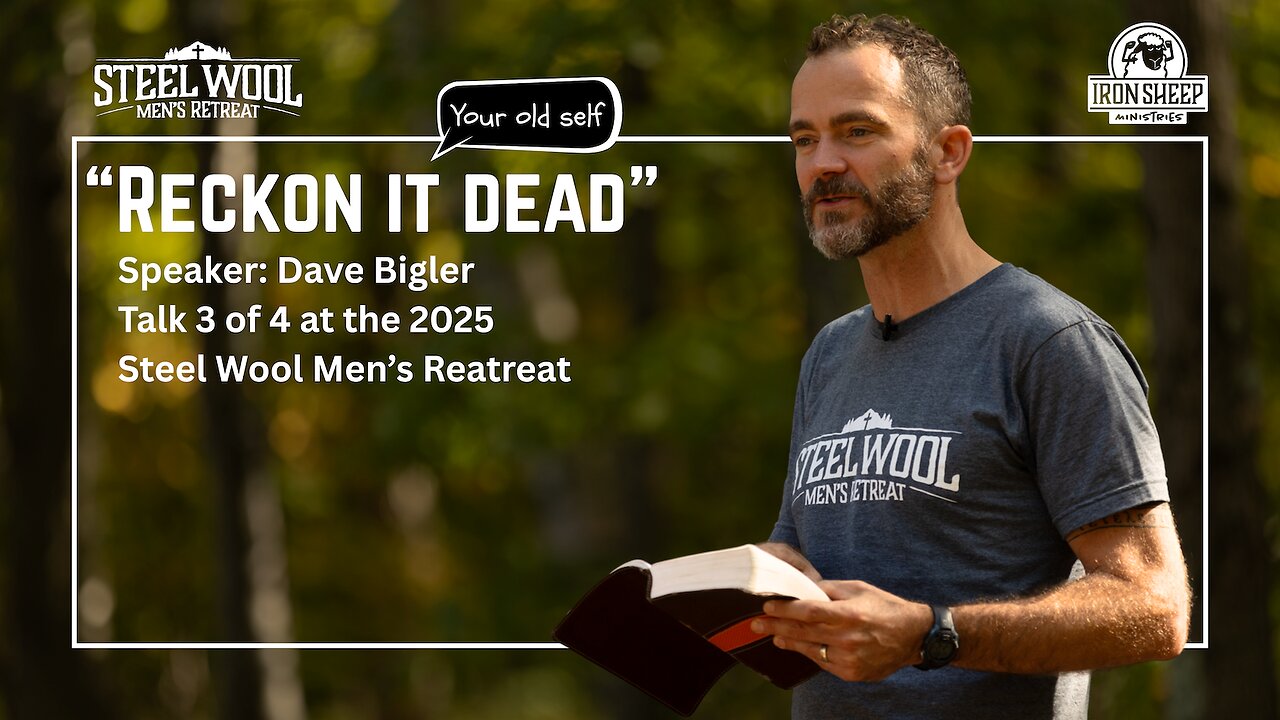 Reckon it Dead - Dave Bigler - Steel Wool Mens Retreat - 3 of 4 (Romans 6)