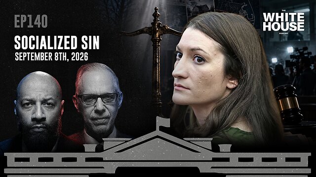 Socialized Sin | EP140 | The White House Podcast LIVE 🏛🔴