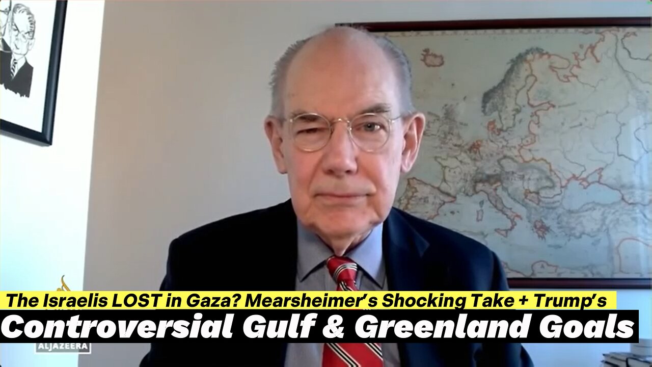 Mearsheimer Israelis LOST in Gaza + Trump’s Shocking Plans for the Gulf & Greenland Revealed