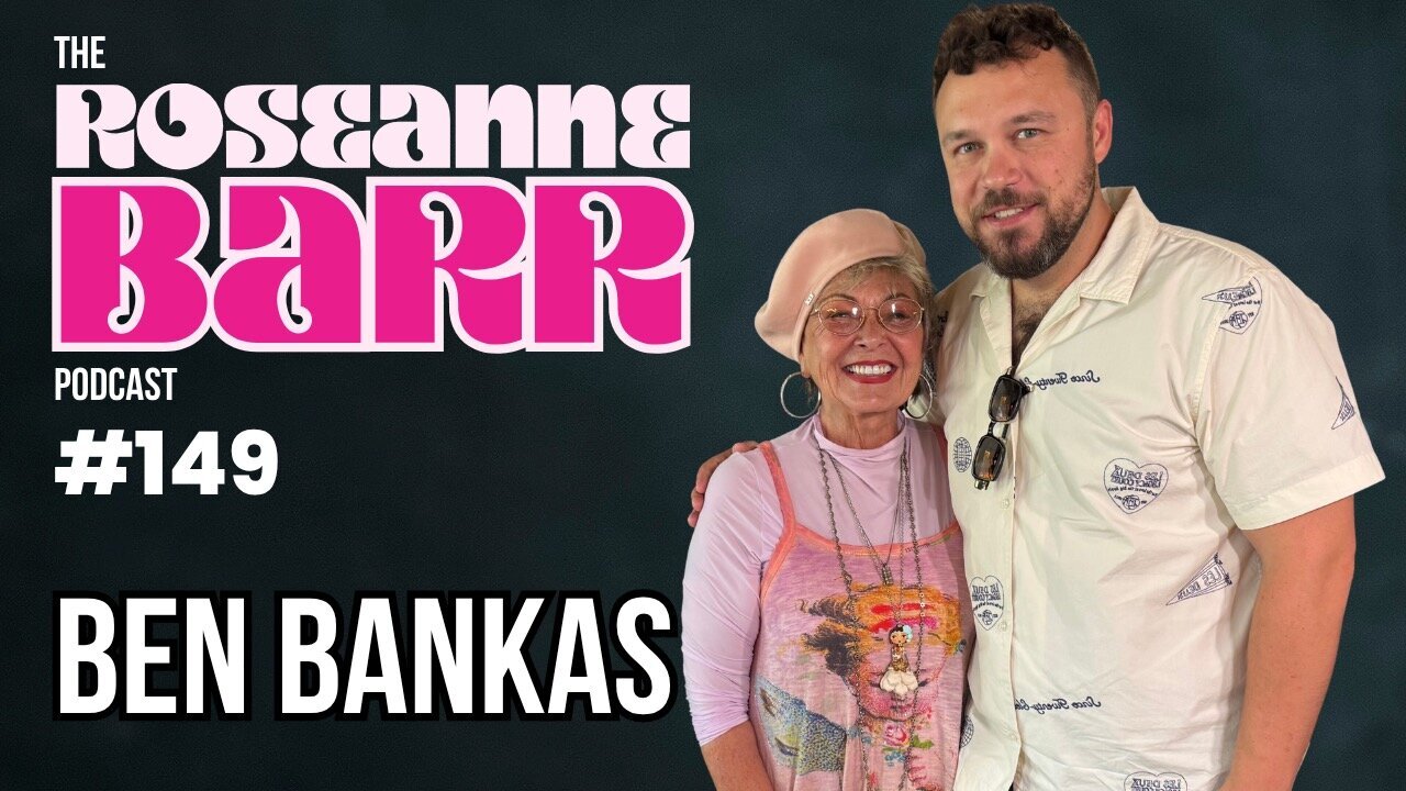 Ben Bankas | The Roseanne Barr Podcast #149 thumbnail
