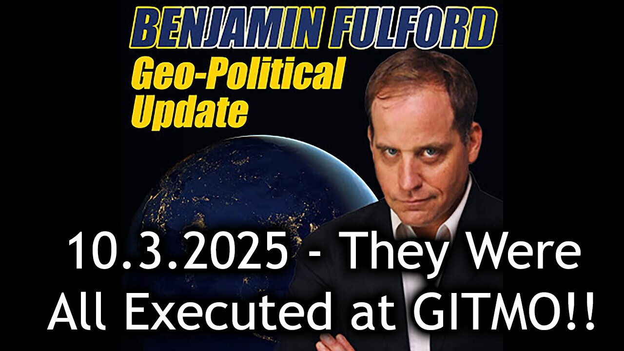 Benjamin Fulford Urgent Emergency 10.3.25 - They Were All Executed at GITMO!