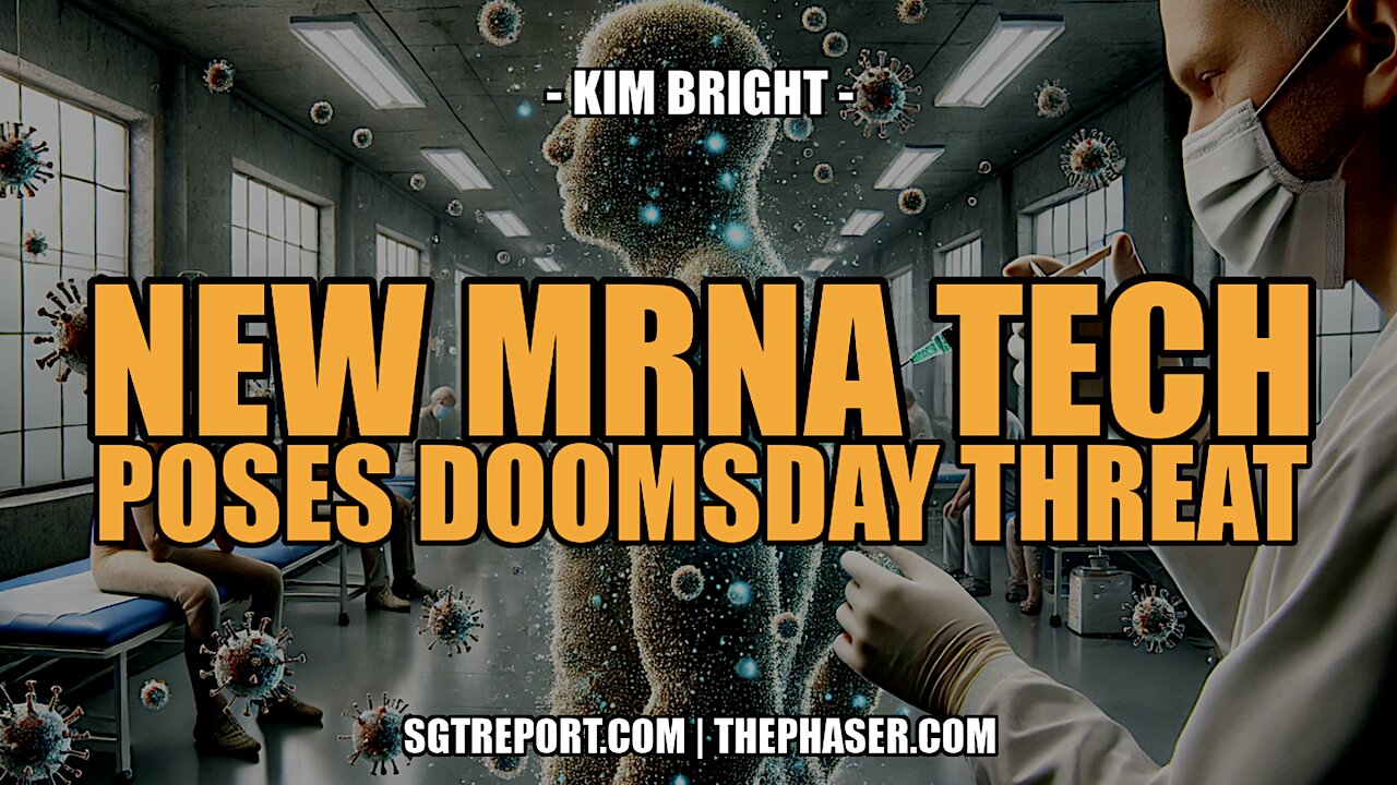 NEW MRNA TECH POSES DOOMSDAY THREAT -- Kim Bright