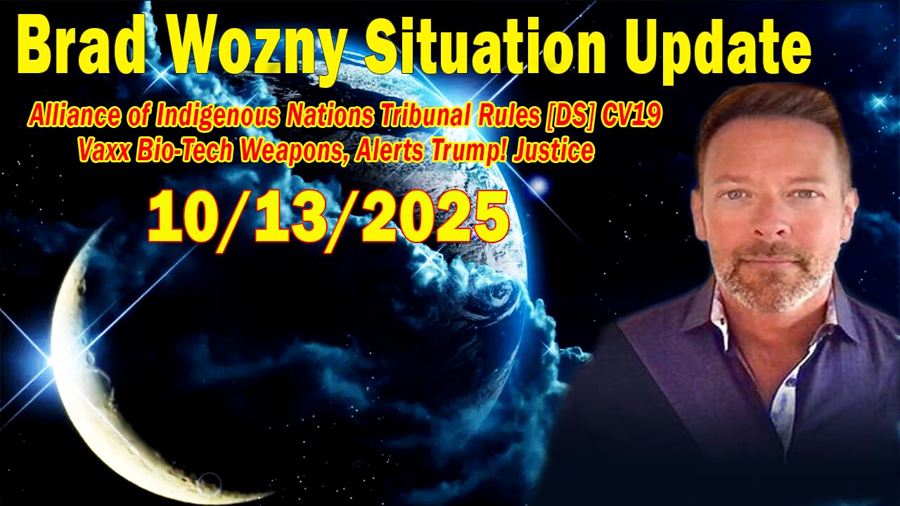 Brad Wozny Update Oct 13: Alliance of Indigenous Nations Tribunal Rules [DS] CV19 Vaxx Bio-Tech Weapons, Alerts Trump! Justice
