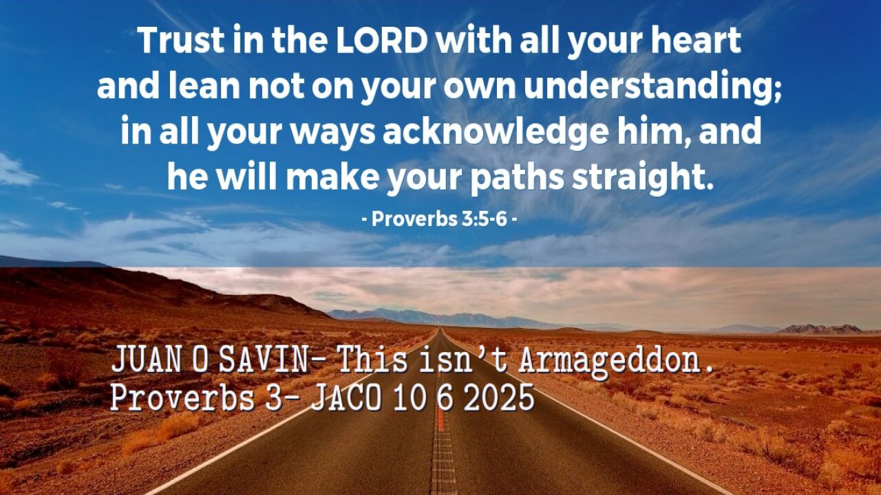 JUAN O SAVIN- This isnt Armageddon. Proverbs 3- JACO 10 6 2025