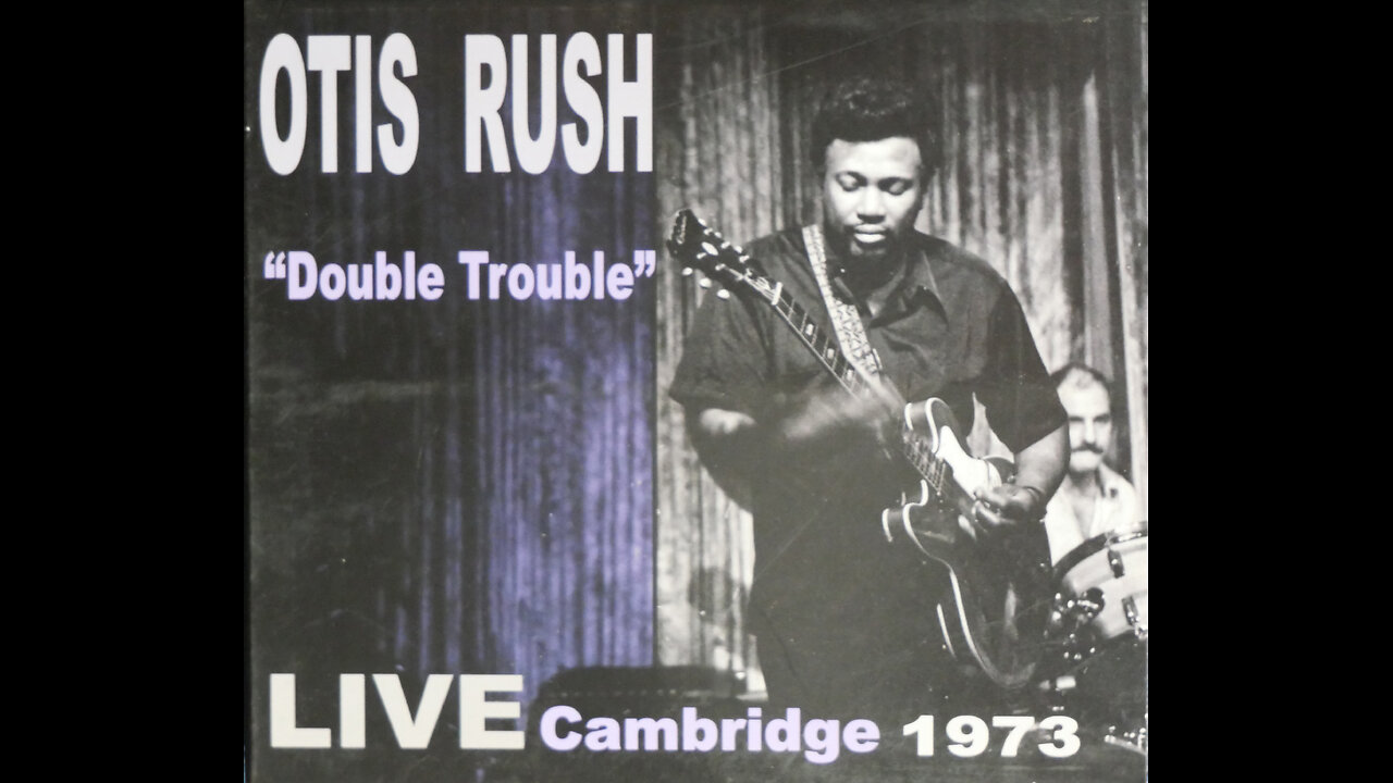 Otis Rush - Double Trouble / Live In Cambridge (1973) [Complete CD]