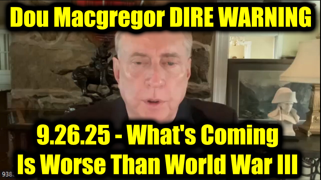 Douglas Macgregor DIRE WARNING 9.26.25 - Whats Coming Is Worse Than World War III