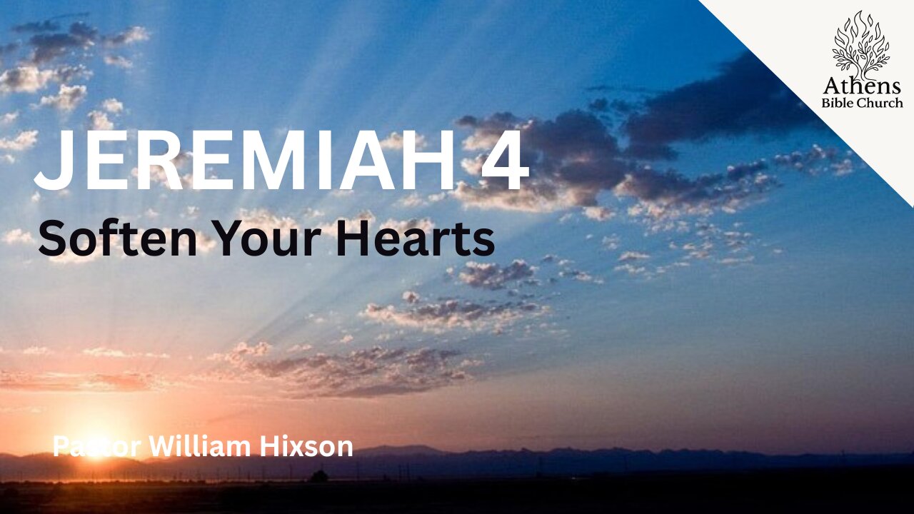 Soften Your Heart and Return to God | Jeremiah 4 | Pastor William Hixson | Athens Bible Church