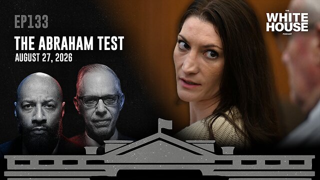 THE ABRAHAM TEST | EP133 | The White House Podcast LIVE 🏛🔴