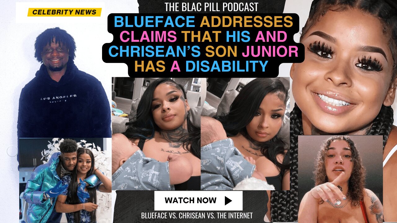 Blueface ADDRESSES Internet CLAIMS that his and Chriseans son Junior has a disability