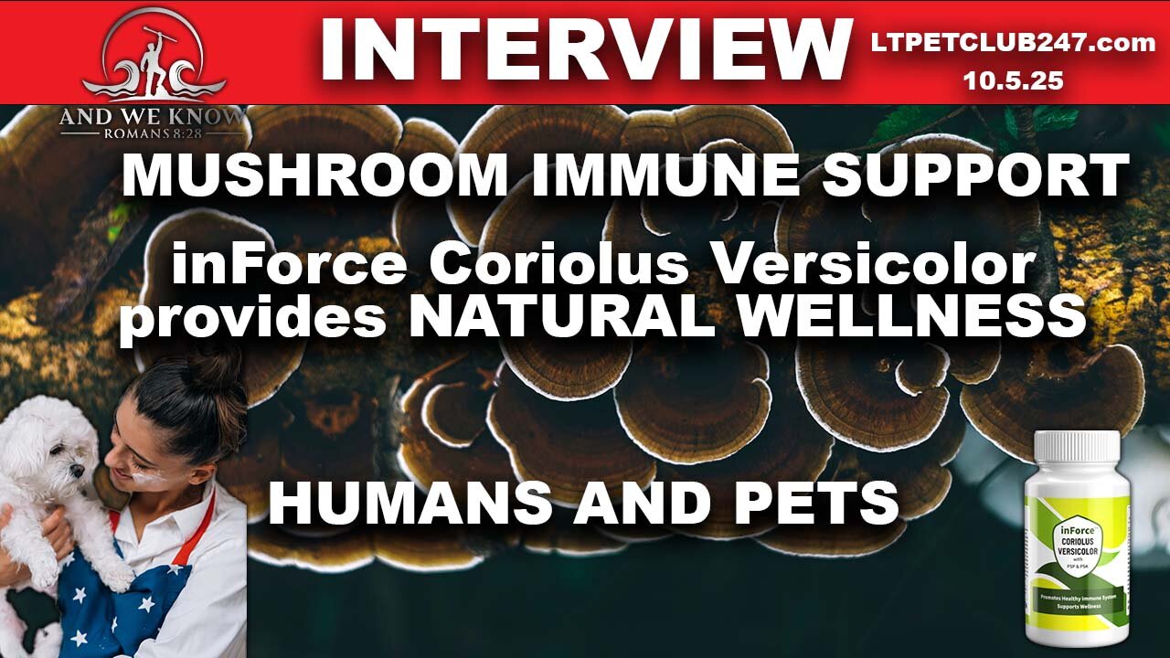 10.5.25: LT w/ PetClub showcasing NATURAL healing/IMMUNE support through MUSHROOMS. Pray!