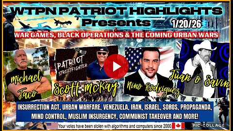 WTPN PATRIOT HIGHLIGHTS 1/20/26 War Games , Black Ops & the coming.......