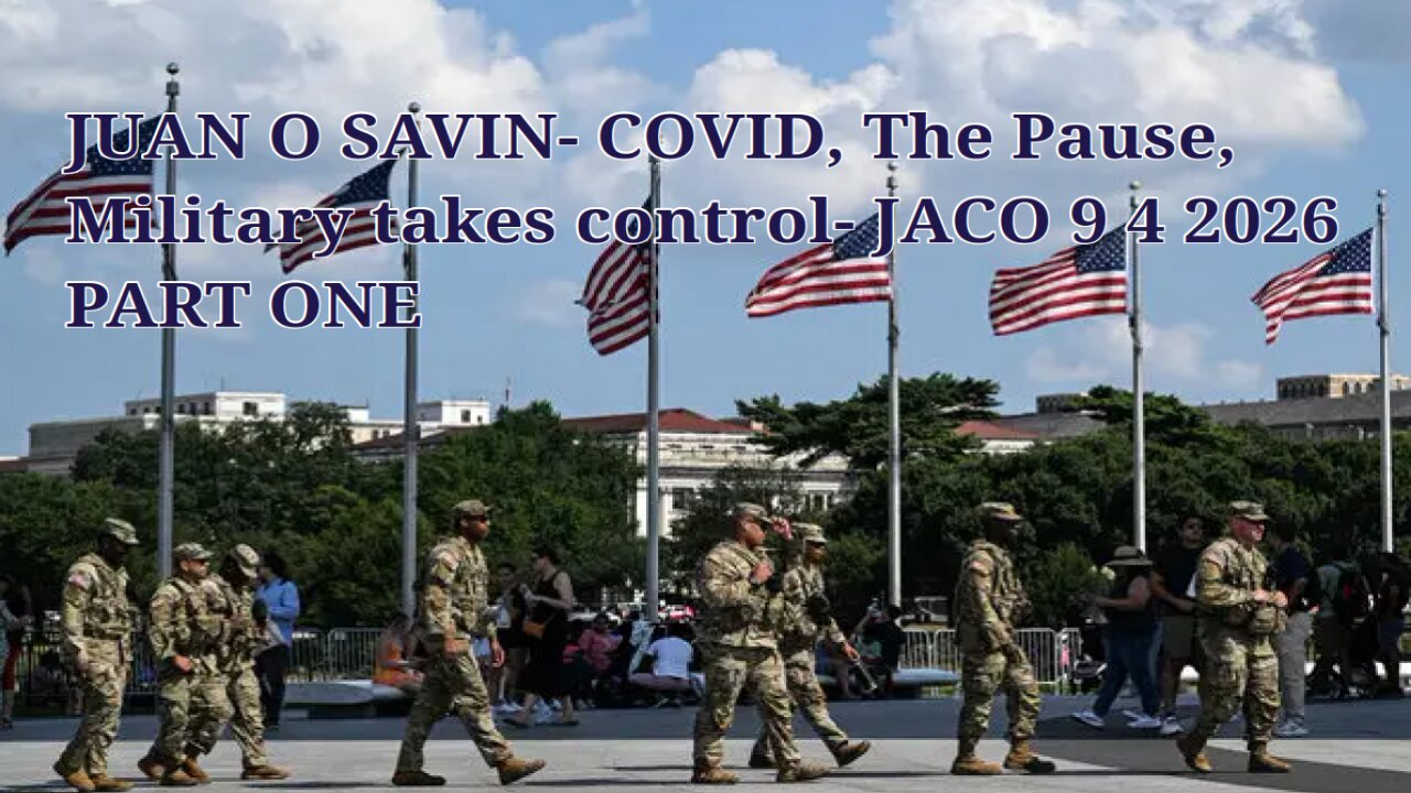 Rumbles Controller JUAN O SAVIN- COVID, The Pause, Military takes control- JACO 9 4 2026