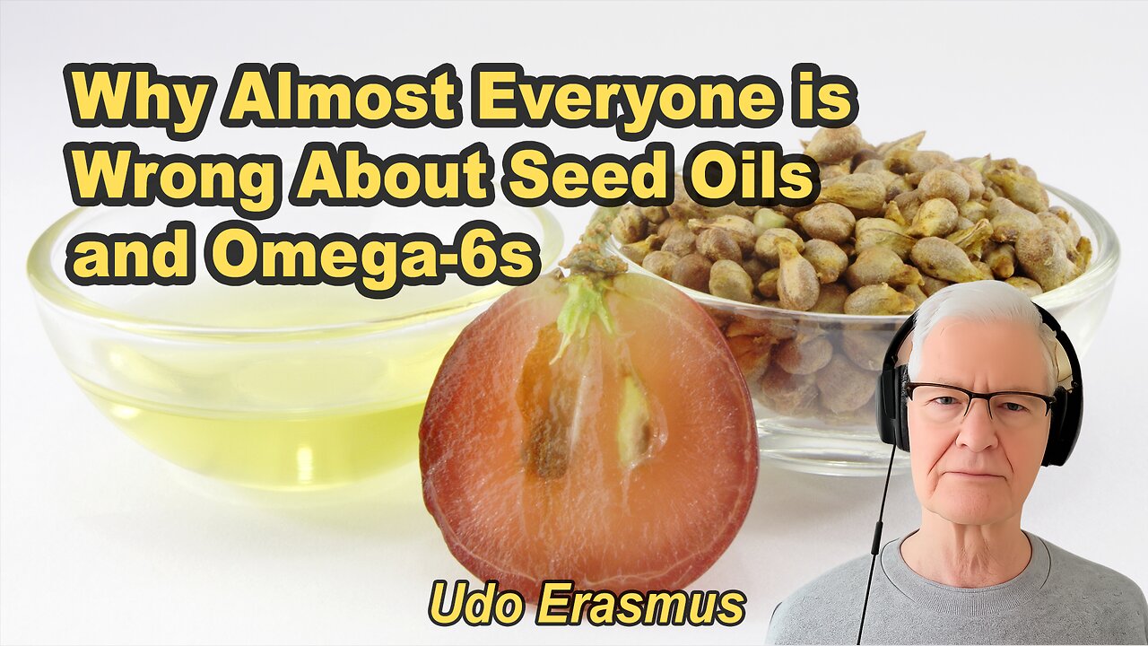 Why Almost Everyone is Wrong About Seed Oils and Omega-6s - Udo Erasmus