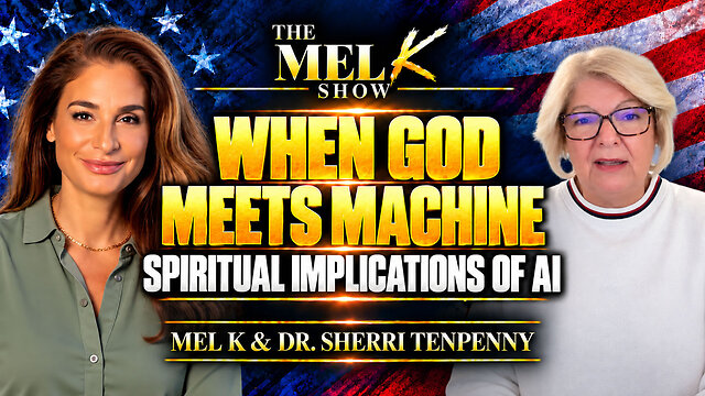 Mel K & Dr. Sherri Tenpenny | When God Meets Machine: Spiritual Implications of AI