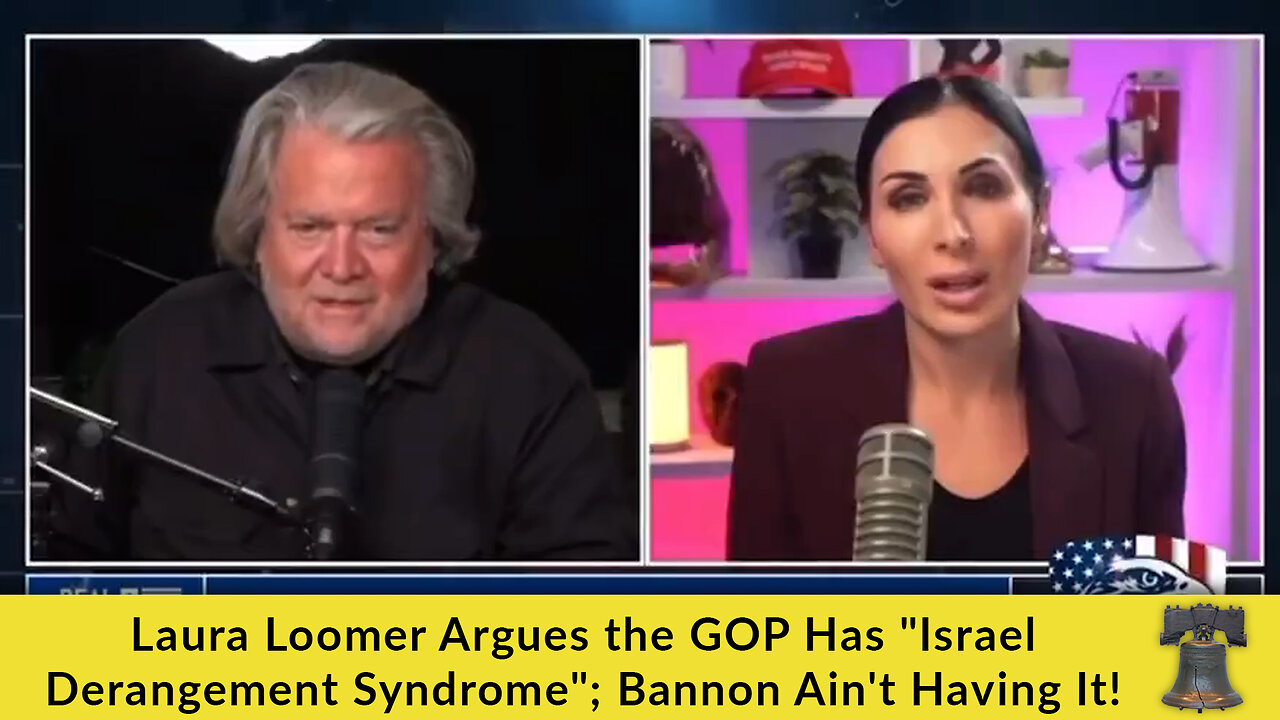 Laura Loomer Argues the GOP Has Israel Derangement Syndrome; Bannon Aint Having It!