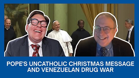 Pope's Uncatholic Christmas Message and Venezuelan Drug War | Church and State ep. 88