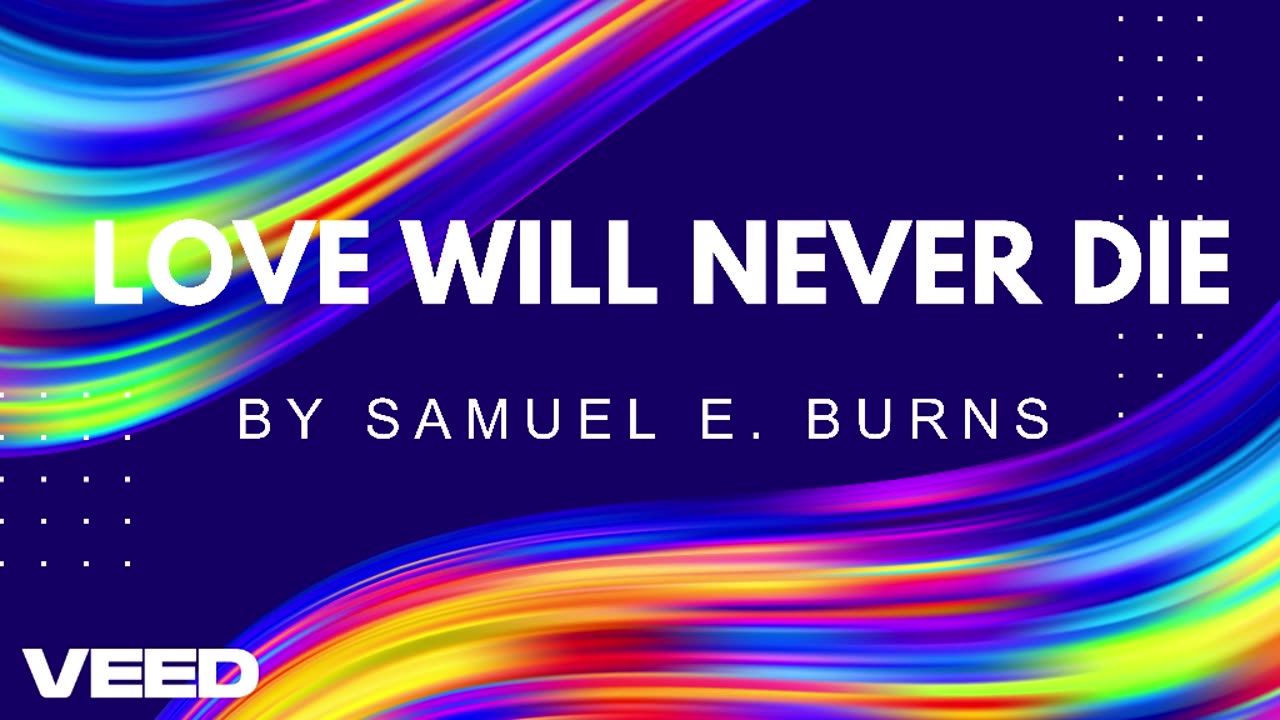 Love Will Never Die by Samuel E. Burns