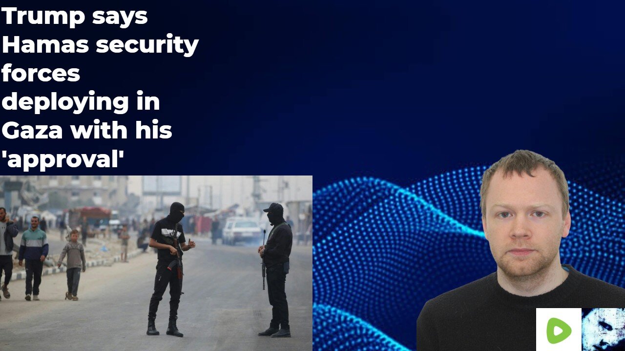 Trump says Hamas security forces deploying in Gaza with his approval