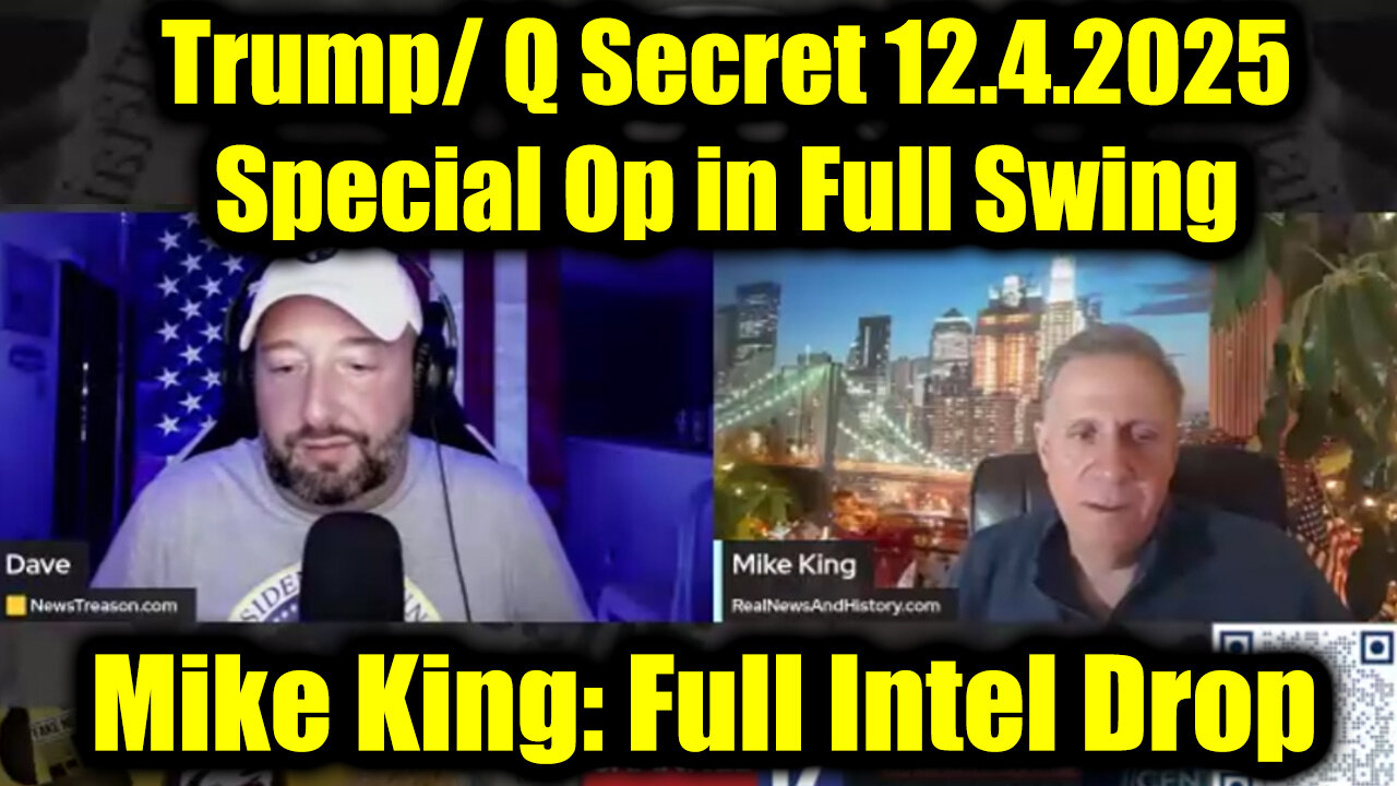 Mike King: Full Intel Drop 12.4.25 - Trump/Q Secret, Special Op in Full Swing