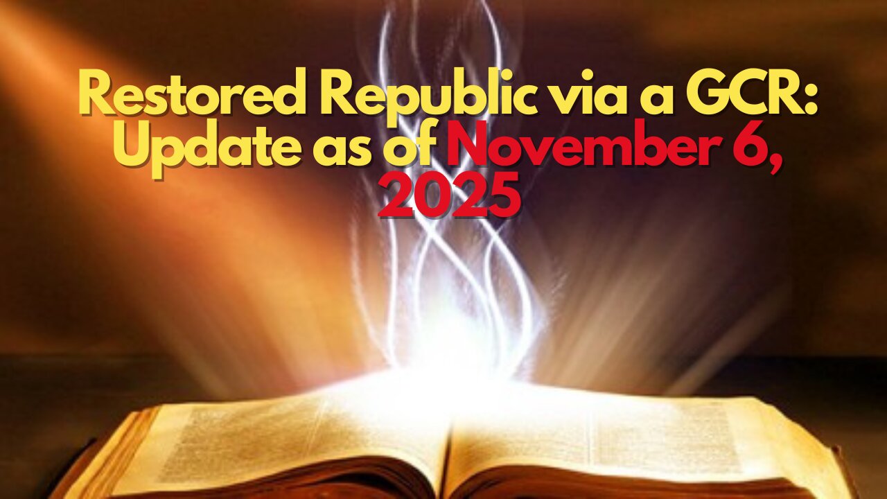 Restored Republic via a GCR: Update as of November 6, 2025