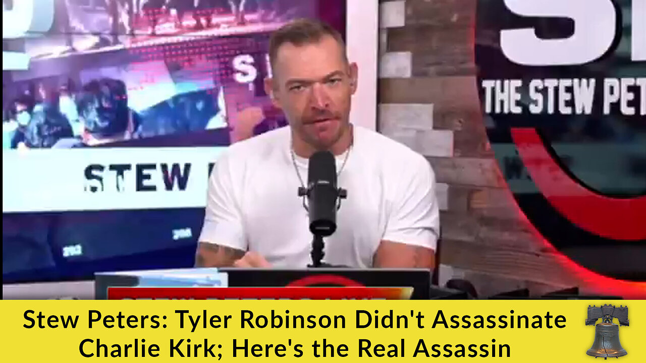 Stew Peters: Tyler Robinson Didnt Assassinate Charlie Kirk; Heres the Real Assassin