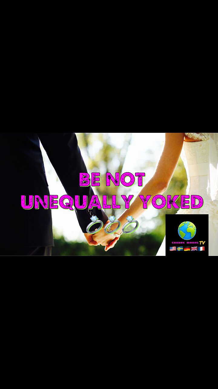 BE NOT UNEQUALLY YOKED