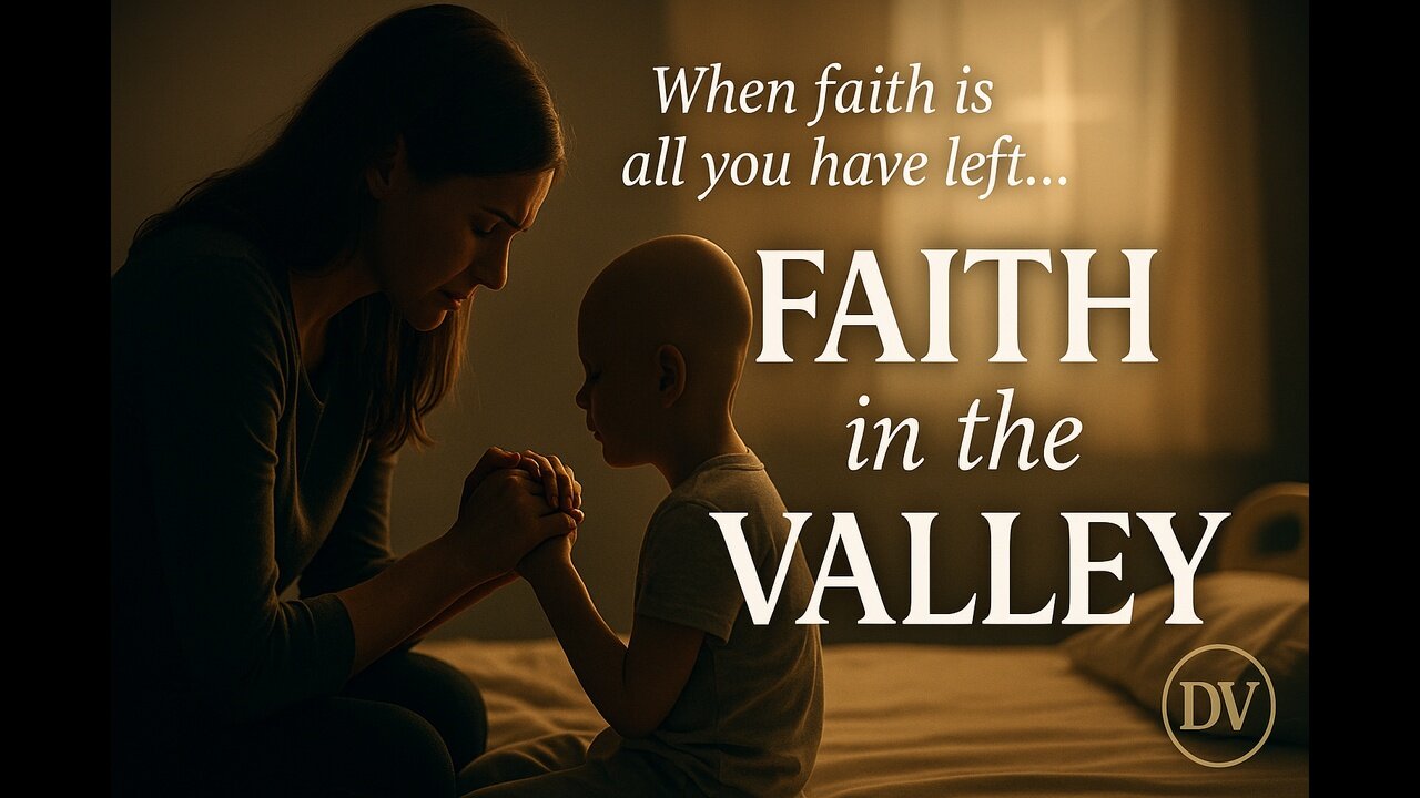 Faith in the Valley: A Mother’s Battle, God’s Presence
