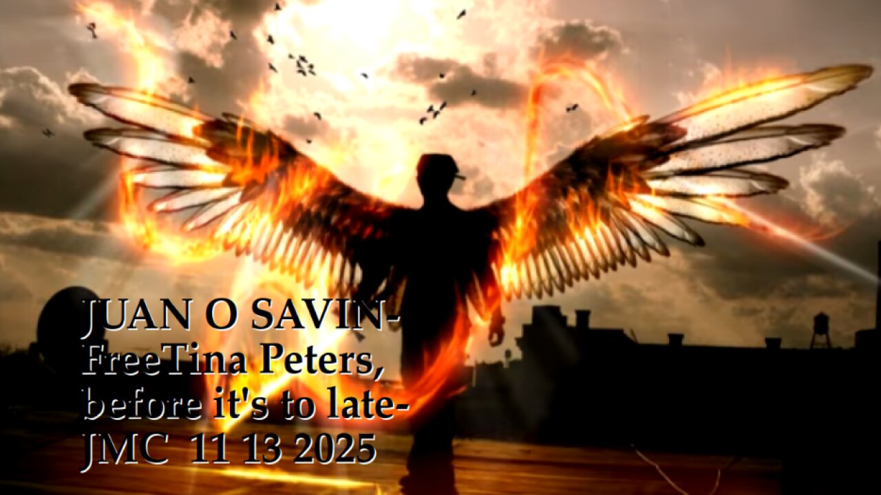 JUAN O SAVIN- Free Tina Peters. before its too late- JMC 11 13 2025