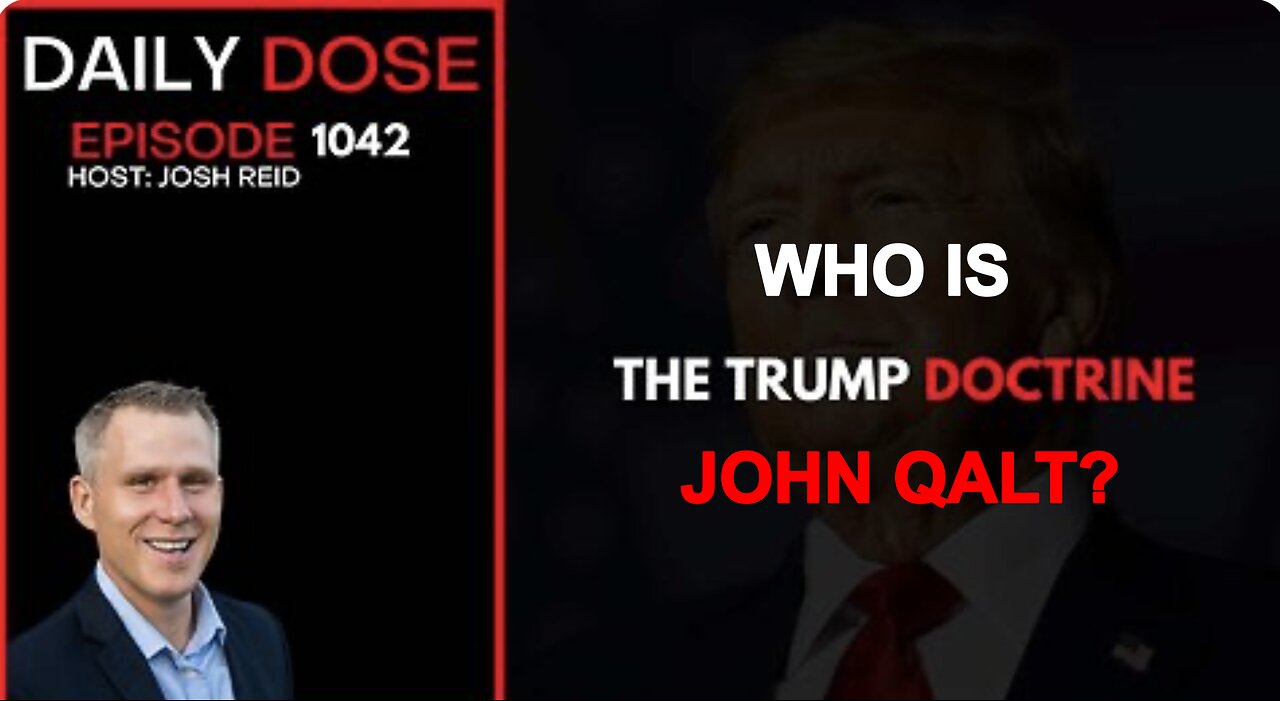 THE DAILY DOSE W/ JOSH REID. THE TRUMP DOCTRINE. WHO IS JOHN QALT? JUAN OSAVIN