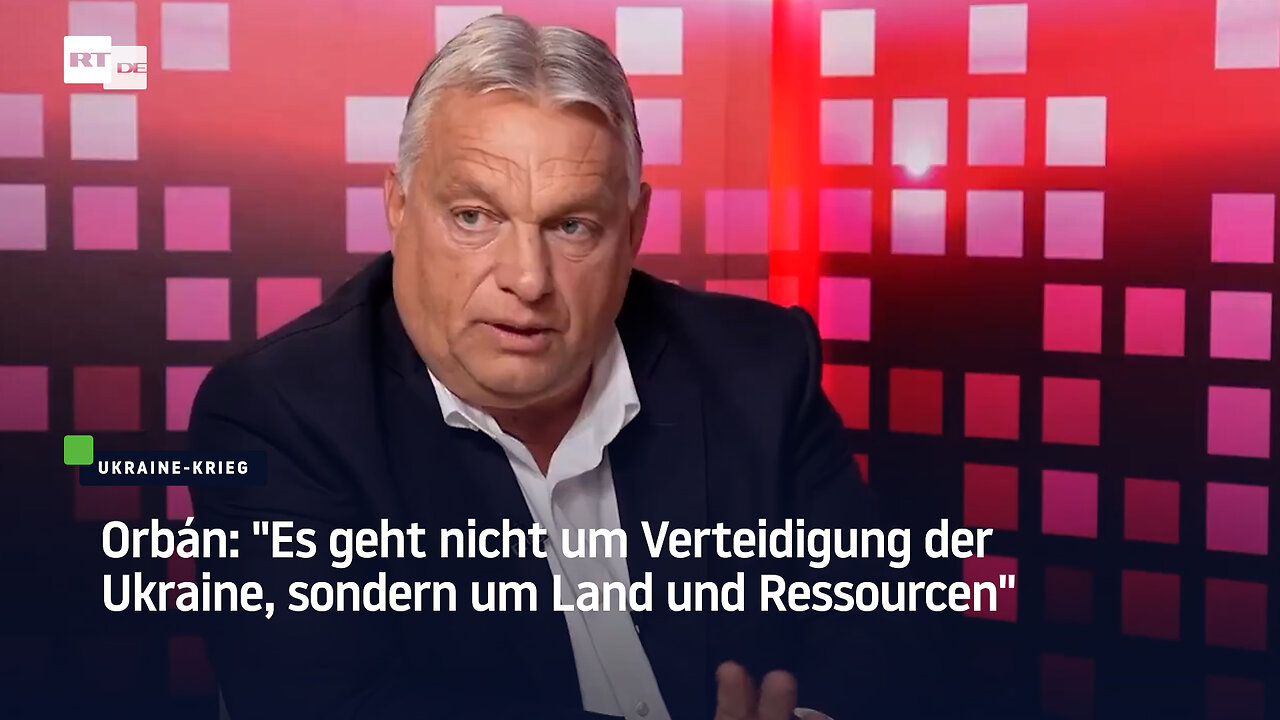 Orbán: Es geht nicht um Verteidigung der Ukraine, sondern um Land und Ressourcen